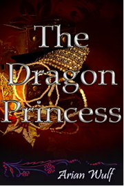 The Dragon Princess  by Arian Wulf