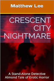 Crescent City Nightmare: A Stand-Alone Detective Almond Tale Of Erotic Horror  by Matthew Lee