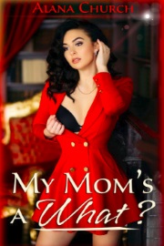 My Mom's A What? by Alana Church
