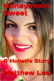 Honeymoon Sweet: A Hotwife Story  by Matthew Lee