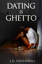 Dating Is Ghetto by J. D. Southwell