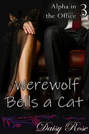 Werewolf Bells A Cat: Alpha In The Office 3 by Daisy Rose