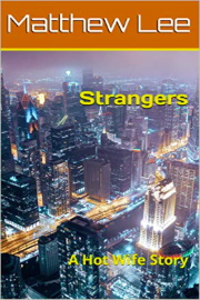 Strangers: A Hot Wife Story by Matthew Lee