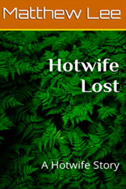 Hotwife Lost: A Hotwife Story by Matthew Lee