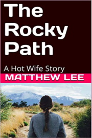 The Rocky Path: A Hot Wife Story by Matthew Lee