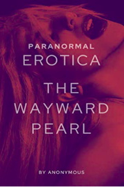 Paranormal Erotica: The Wayward Pearl by Anonymous