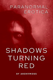 Paranormal Erotica: Shadows Turning Red by Anonymous
