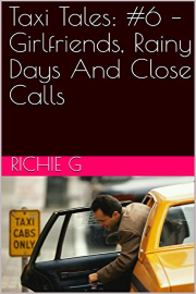 Taxi Tales: Volume 6 – Girlfriends, Rainy Days And Close Calls by Richie G