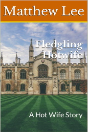 Fledgling Hotwife: A Hotwife Story  by Matthew Lee