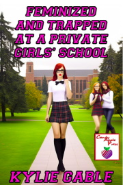 Feminized And Trapped At A Private Girls' School by Kylie Gable