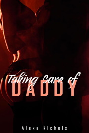 Taking Care Of Daddy: An Erotic Love Story by Alexa Nichols