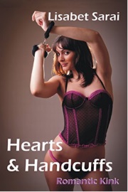 Hearts & Handcuffs: Romantic Kink by Lisabet Sarai