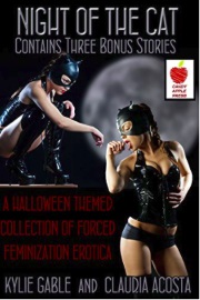 Night Of The Cat: A Halloween Themed Collection of Forced Feminization Erotica by Kylie Gable