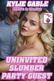 Uninvited Slumber Party Guest Part 6: In The Club by Kylie Gable