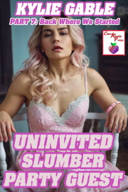 Uninvited Slumber Party Guest Part 7: Back Where We Started  by Kylie Gable