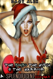 The Bimbo, The Witch And The Warrior: Splendificent XXX-MAS 2 by Dacy Alex