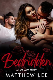 Bedridden: A Hot Wife Story  by Matthew Lee