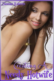 Creating A Needy Hotwife by Thomas Roberts