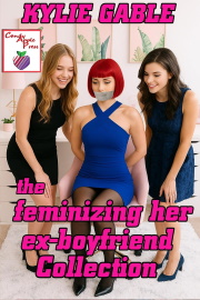 The Feminizing Her Ex-Boyfriend Collection  by Kylie Gable