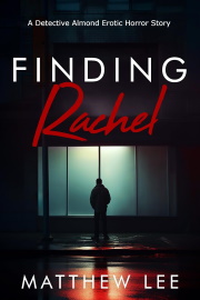Finding Rachel : A Detective Almond Erotic Horror Story  by Matthew Lee