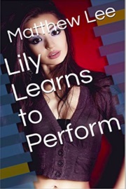 Lily Learns To Perform  by Matthew Lee
