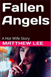 Fallen Angels: A Hot Wife Story by Matthew Lee
