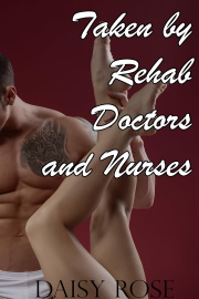 Taken By Rehab Doctors And Nurses by Daisy Rose