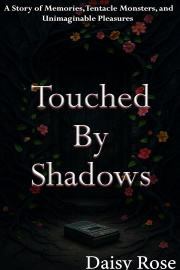 Touched By Shadows: A Story Of Memories, Tentacle Monsters, And Unimaginable Pleasures  by Daisy Rose