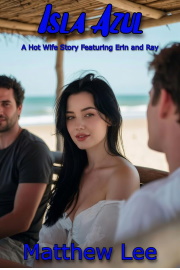 Isla Azul: A Hot Wife Story Featuring Erin And Ray  by Matthew Lee
