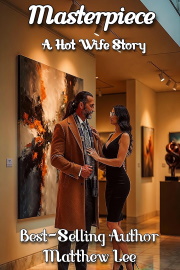 Masterpiece: A Hot Wife Story by Matthew Lee