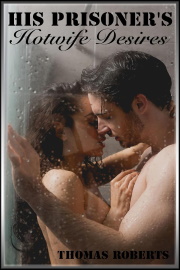 His Prisoner's Hotwife Desires by Thomas Roberts