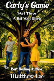 Carly's Game Part Three: A Hot Wife Story by Matthew Lee