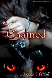 Chained: An Alpha's Mate Book 2 by Arian Wulf