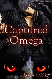 Captured Omega: An Alpha's Mate Book 6 by Arian Wulf