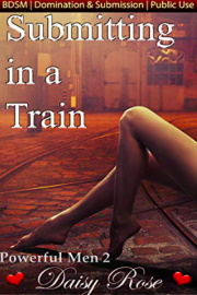 Submitting In A Train: Powerful Men Book 2  by Daisy Rose