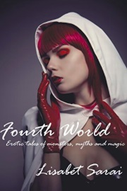 Fourth World: Erotic Tales Of Monsters, Myths And Magic by Lisabet Sarai