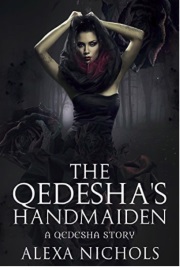 The Qedesha's Handmaiden: A Qedesha Story by Alexa Nichols