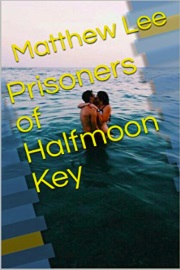 Prisoners Of Halfmoon Key by Matthew Lee