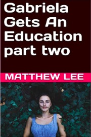 Gabriela Gets An Education: Part Two by Matthew Lee