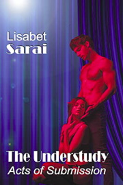 The Understudy: Acts Of Submission by Lisabet Sarai
