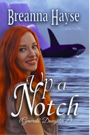 Up A Notch: Generals' Daughter Book 2 by Breanna Hayse