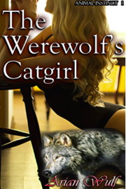 The Werewolf's Catgirl: Animal Instinct 1 by Arian Wulf