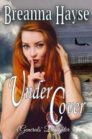 Under Cover: Generals' Daughter Book 5 by Breanna Hayse