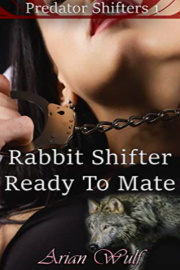 Rabbit Shifter Ready To Mate: Predator Shifters 1 by Arian Wulf