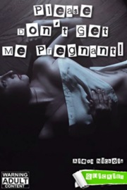 Please Don't Get Me Pregnant! Quickies by Alexa Nichols