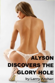 Alyson Discovers The Glory Hole by Larry Archer