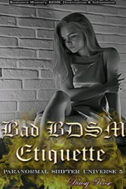 Bad BDSM Etiquette: Paranormal Shifter Universe 5 by Daisy Rose