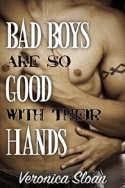 Bad Boys Are So Good With Their Hands by Veronica Sloan