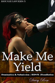 Make Me Yield: Rough Lovers 5 by Daisy Rose