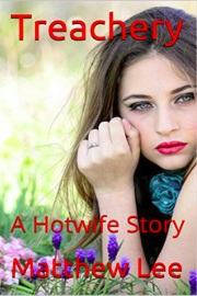 Treachery: A Hotwife Story  by Matthew Lee